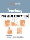 Teaching Physical Education: A Handbook for Primary and Secondary School Teachers (Kogan Page Teaching Series) - Richard Bailey