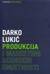 Produkcija i marketing scenskih umjetnosti - Darko Lukić