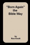 Born Again: The Bible Way - Ron Knott