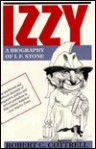 Izzy: A Biog Of I.f. Stone: A Biog Of I.f. Stone - Robert C. Cottrell