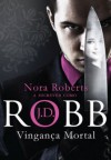 Vingança Mortal (Série Mortal , #6) - J.D. Robb