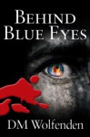 Behind Blue Eyes - D.M. Wolfenden