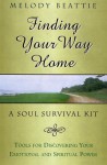 Finding Your Way Home: A Soul Survival Kit - Melody Beattie