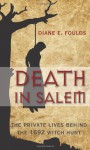 Death in Salem: The Private Lives behind the 1692 Witch Hunt - Diane E. Foulds