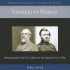 Yankees vs. Rebels: Understanding the True Causes of the American Civil War - Bill Potter