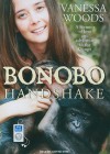 Bonobo Handshake: A Memoir of Love and Adventure in the Congo - Vanessa Woods, Justine Eyre