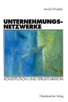 Unternehmungsnetzwerke: Konstitution Und Strukturation - Arnold Windeler