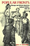 Popular Fronts: Chicago and African-American Cultural Politics, 1935-46 - Bill V. Mullen