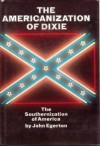 The Americanization of Dixie: the Southernization of America - John Egerton