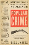 Popular Crime: Reflections on the Celebration of Violence - Bill James