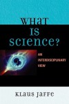 What Is Science?: An Interdisciplinary Perspective - Klaus Jaffe