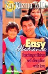 Easy Obedience: Teaching Children Self Discipline With Love - Kay Kuzma