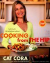 Cooking From the Hip: Fast, Easy, Phenomenal Meals - Cat Cora, Ann Krueger Spivack