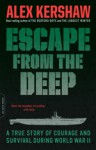 Escape from the Deep: A True Story of Courage and Survival During World War II - Alex Kershaw