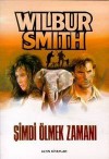 Şimdi Ölmek Zamanı - Wilbur Smith