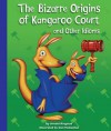 The Bizarre Origins of Kangaroo Court and Other Idioms - Arnold Ringstad, Dan McGeehan