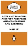 Love and Honour and Pity and Pride and Compassion and Sacrifice:Penguin Specials - Nam Le