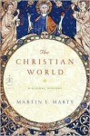 The Christian World: A Global History - Martin E. Marty