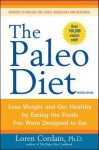 The Paleo Diet: Lose Weight and Get Healthy by Eating the Food You Were Designed to Eat - Loren Cordain