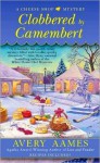 Clobbered by Camembert (A Cheese Shop Mystery #3) - Avery Aames