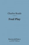 Foul Play (Barnes & Noble Digital Library) - Charles Reade