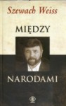 Między narodami - Szewach Weiss