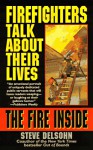 The Fire Inside: Firefighters Talk About Their Lives - Steve Delsohn