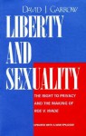 Liberty and Sexuality: The Right to Privacy and the Making of Roe v. Wade - David J. Garrow