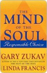 The Mind of the Soul: Responsible Choice - Gary Zukav, Linda Francis