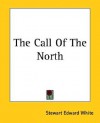 The Call of the North - Stewart Edward White