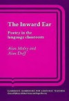 The Inward Ear: Poetry in the Language Classroom - Alan Maley, Alan Duff