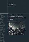 Behind The Postcolonial: Architecture, Urban Space, And Political Cultures In Indonesia - Abidin Kusno