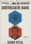 Godforsaken Idaho: Stories - Shawn Vestal