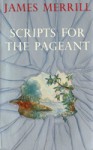 Scripts For The Pageant - James Merrill