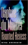 Daphne du Maurier, Haunted Heiress (Personal Takes) - Nina Auerbach