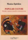 Popular culture. Modele, repere si practici contemporane - Monica Spiridon