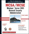 McSa/MCSE: Windows Server 2003 Network Security Administration Study Guide Exam 70-299 [With CDROM] - Russ Kaufmann, Bill English