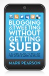 Blogging & Tweeting Without Getting Sued: A Global Guide to the Law for Anyone Writing Online - Mark Pearson