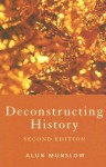 Deconstructing History - Alun Munslow