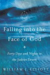 Falling Into the Face of God: Forty Days and Nights in the Judean Desert - William Elliott