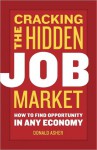 Cracking The Hidden Job Market: How to Find Opportunity in Any Economy - Donald Asher