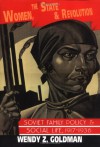 Women, the State and Revolution: Soviet Family Policy and Social Life, 1917 1936 - Wendy Z. Goldman