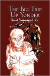 The Big Trip Up Yonder - Kurt Vonnegut