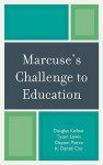 Marcuse's Challenge to Education - Douglas M. Kellner, Clayton Pierce, K. Daniel Cho, Tyson Lewis