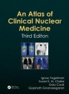 Atlas Of Clinical Nuclear Medicine: Third Edition - Ignac Fogelman, Susan Clarke, Gary Cook, Gopinath Gnanasegaran