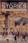 Philadelphia Stories: America's Literature of Race and Freedom - Samuel Otter