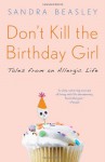 Don't Kill the Birthday Girl: Tales from an Allergic Life - Sandra Beasley