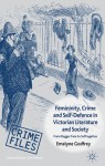 Femininity, Crime and Self-Defence in Victorian Literature and Society: From Dagger-Fans to Suffragettes - Emelyne Godfrey