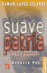 La suave patria y otros poemas - Ramón López Velarde, Octavio Paz