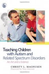 Teaching Children With Autism and Related Spectrum Disorders: An Art and a Science - Christy L. Magnusen, Tony Attwood